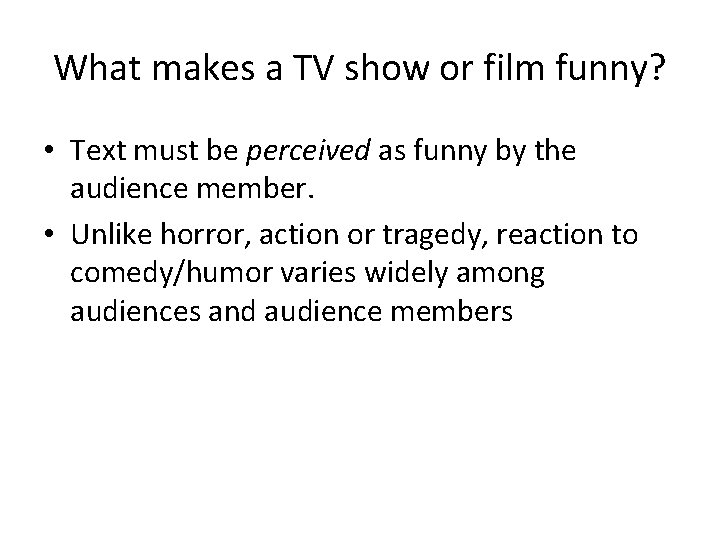 What makes a TV show or film funny? • Text must be perceived as