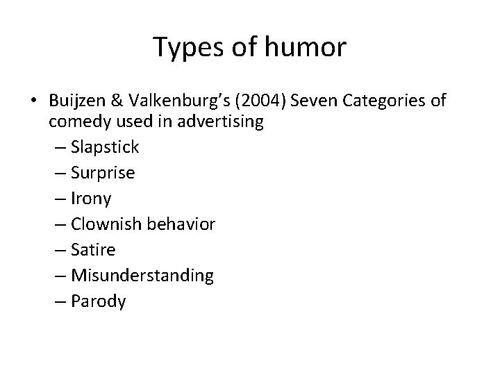 Types of humor • Buijzen & Valkenburg’s (2004) Seven Categories of comedy used in