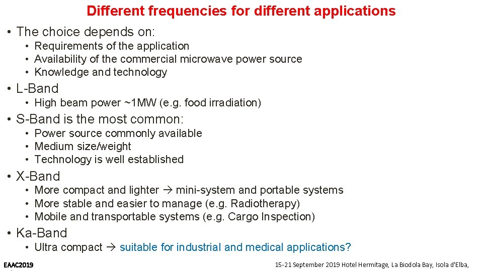Different frequencies for different applications • The choice depends on: • Requirements of the