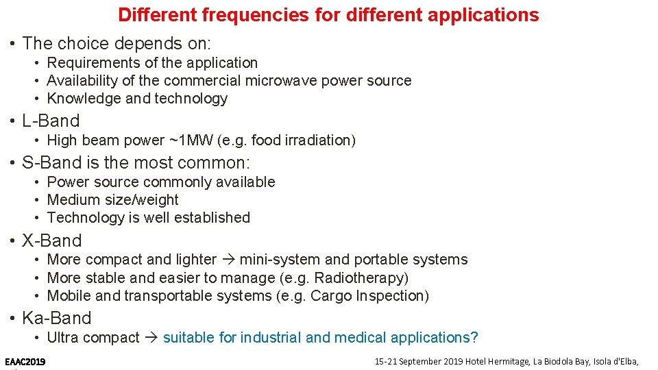 Different frequencies for different applications • The choice depends on: • Requirements of the