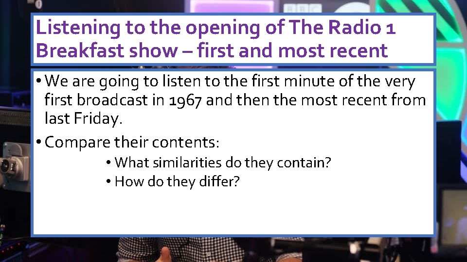 Listening to the opening of The Radio 1 Breakfast show – first and most