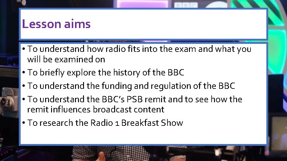 Lesson aims • To understand how radio fits into the exam and what you