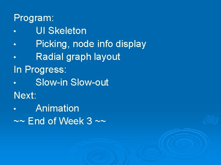 Program: • UI Skeleton • Picking, node info display • Radial graph layout In
