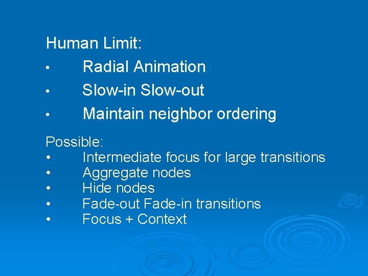 Human Limit: • Radial Animation • Slow-in Slow-out • Maintain neighbor ordering Possible: •