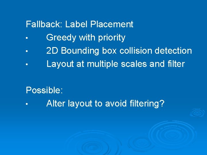 Fallback: Label Placement • Greedy with priority • 2 D Bounding box collision detection