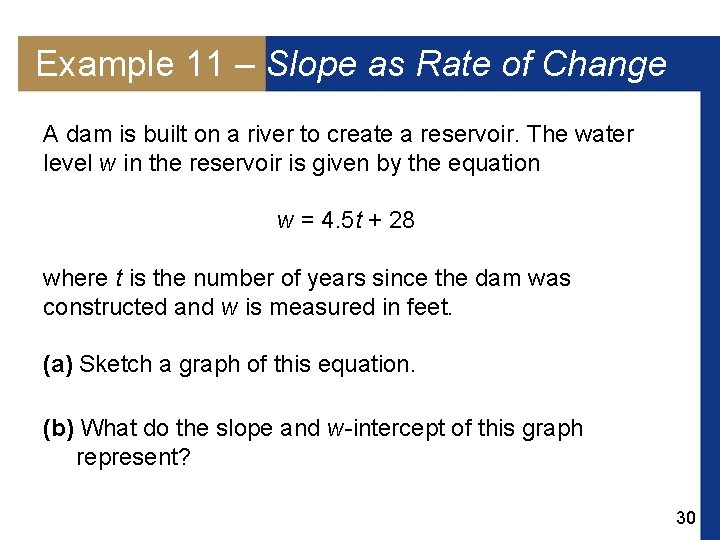 Example 11 – Slope as Rate of Change A dam is built on a