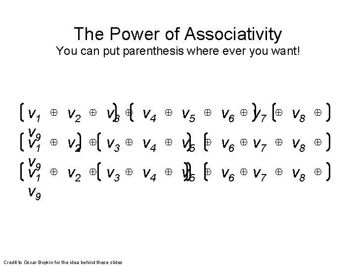 The Power of Associativity You can put parenthesis where ever you want! v 1
