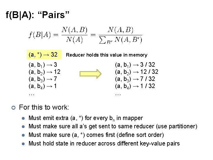 f(B|A): “Pairs” (a, *) → 32 Reducer holds this value in memory (a, b