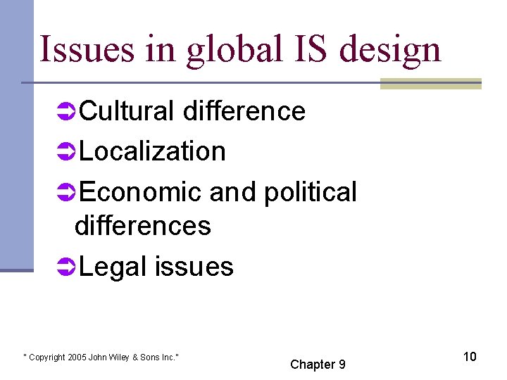 Issues in global IS design ÜCultural difference ÜLocalization ÜEconomic and political differences ÜLegal issues