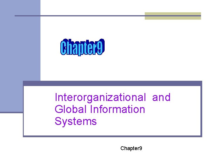 Interorganizational and Global Information Systems Chapter 9 