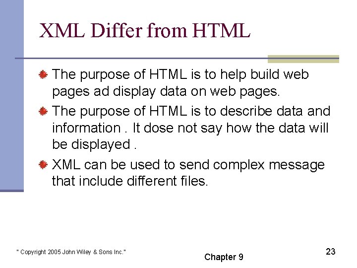 XML Differ from HTML The purpose of HTML is to help build web pages