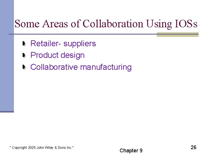Some Areas of Collaboration Using IOSs Retailer- suppliers Product design Collaborative manufacturing “ Copyright