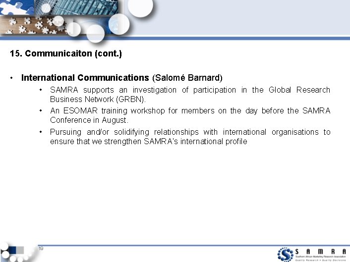 15. Communicaiton (cont. ) • International Communications (Salomé Barnard) • • • 19 SAMRA