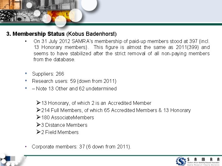 3. Membership Status (Kobus Badenhorst) • On 31 July 2012 SAMRA’s membership of paid-up