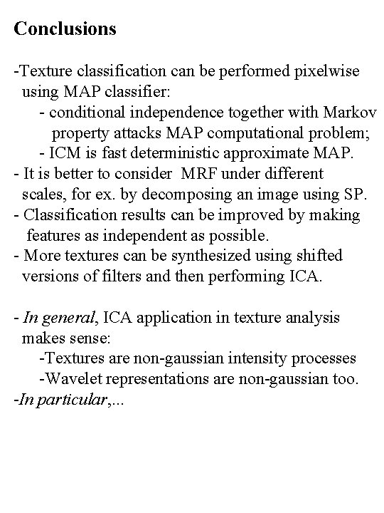 Conclusions -Texture classification can be performed pixelwise using MAP classifier: - conditional independence together