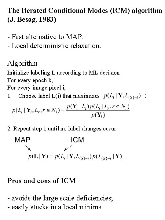 The Iterated Conditional Modes (ICM) algorithm (J. Besag, 1983) - Fast alternative to MAP.