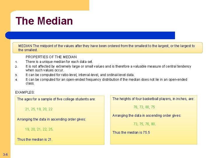 The Median MEDIAN The midpoint of the values after they have been ordered from
