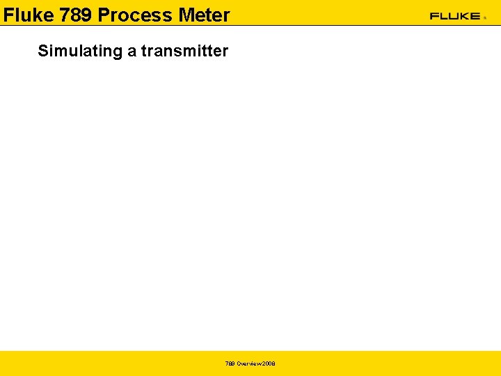 Fluke 789 Process Meter Simulating a transmitter 789 Overview 2008 