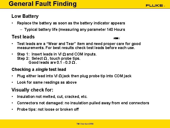 General Fault Finding Low Battery • Replace the battery as soon as the battery