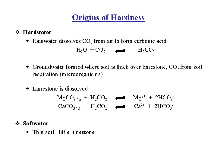 Origins of Hardness v Hardwater w Rainwater dissolves CO 2 from air to form
