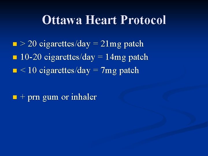 Ottawa Heart Protocol > 20 cigarettes/day = 21 mg patch n 10 -20 cigarettes/day