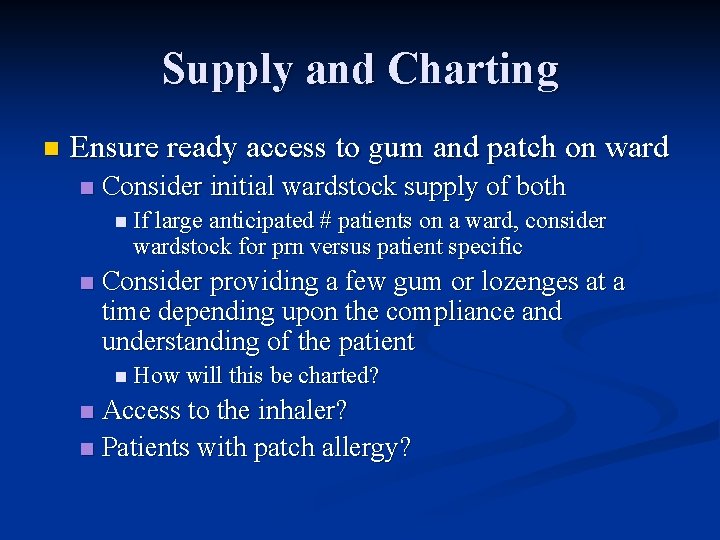 Supply and Charting n Ensure ready access to gum and patch on ward n