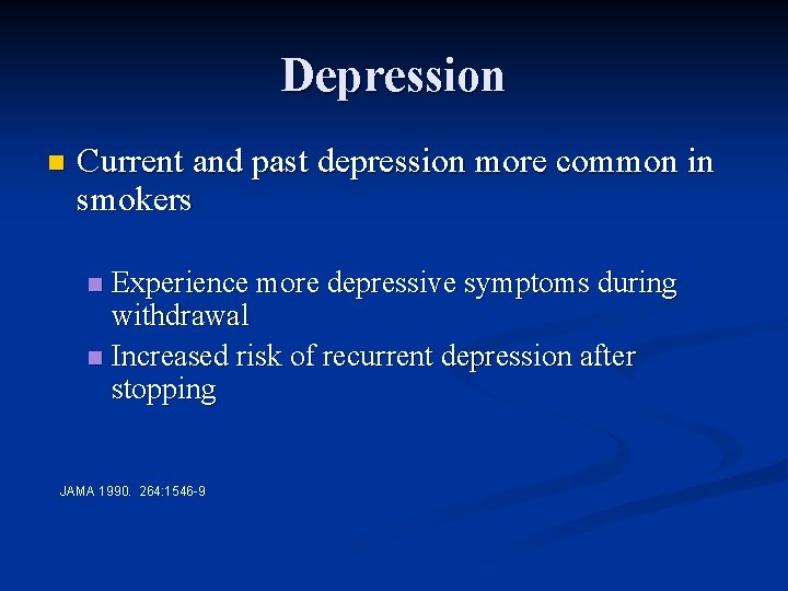 Depression n Current and past depression more common in smokers Experience more depressive symptoms