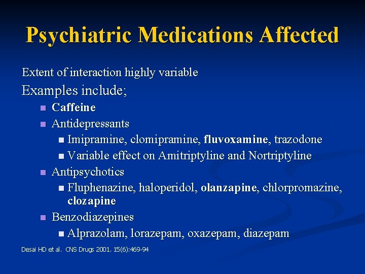Psychiatric Medications Affected Extent of interaction highly variable Examples include; n n Caffeine Antidepressants