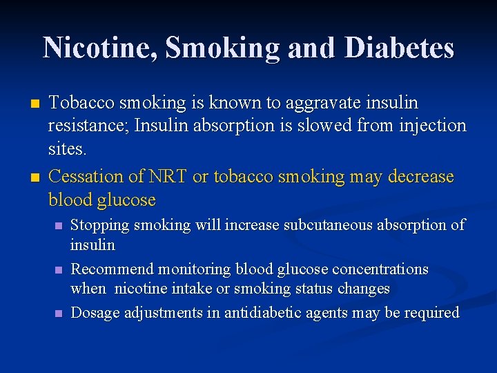 Nicotine, Smoking and Diabetes n n Tobacco smoking is known to aggravate insulin resistance;