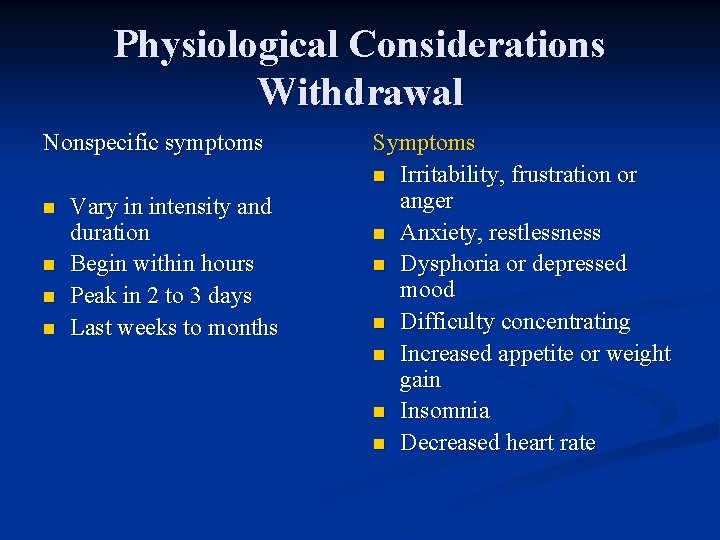 Physiological Considerations Withdrawal Nonspecific symptoms n n Vary in intensity and duration Begin within