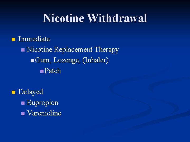 Nicotine Withdrawal n Immediate n Nicotine Replacement Therapy n Gum, Lozenge, (Inhaler) n Patch