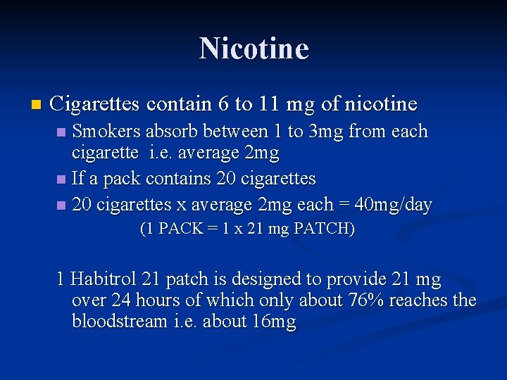 Nicotine n Cigarettes contain 6 to 11 mg of nicotine Smokers absorb between 1
