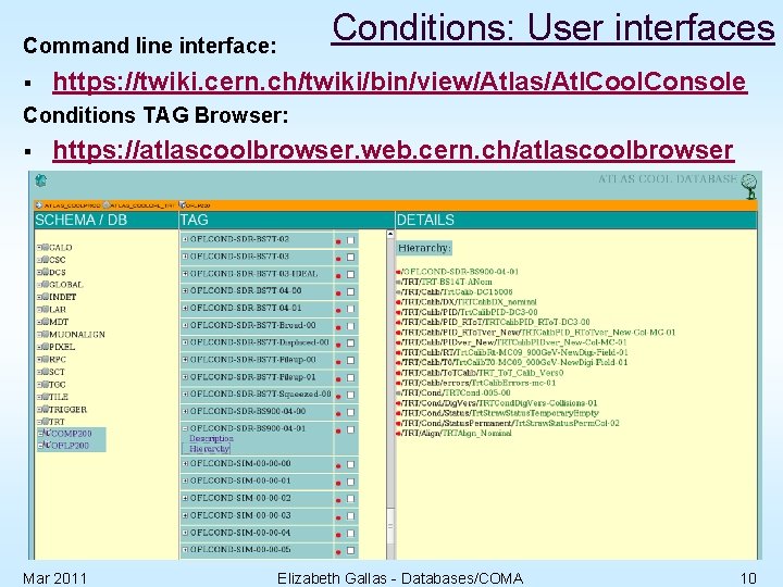 Conditions: User interfaces Command line interface: § https: //twiki. cern. ch/twiki/bin/view/Atlas/Atl. Cool. Console Conditions
