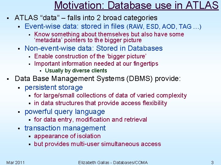 Motivation: Database use in ATLAS § ATLAS “data” – falls into 2 broad categories