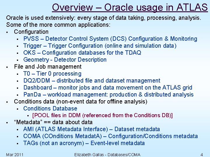 Overview – Oracle usage in ATLAS Oracle is used extensively: every stage of data