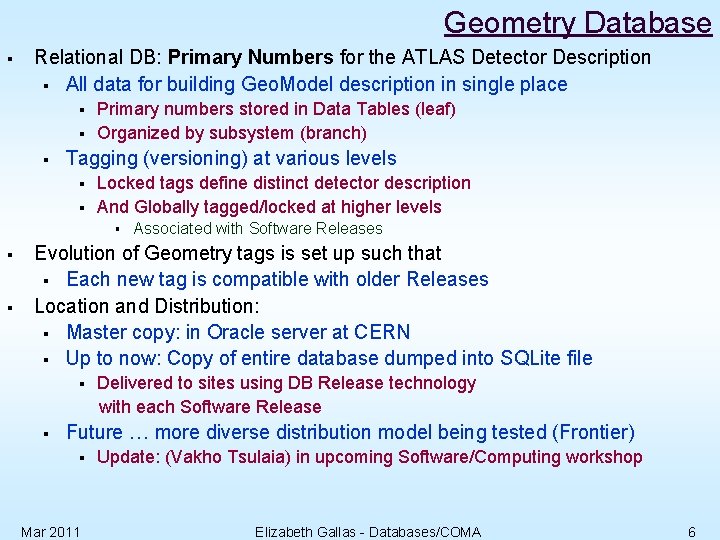 Geometry Database § Relational DB: Primary Numbers for the ATLAS Detector Description § All