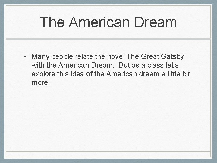 The American Dream • Many people relate the novel The Great Gatsby with the