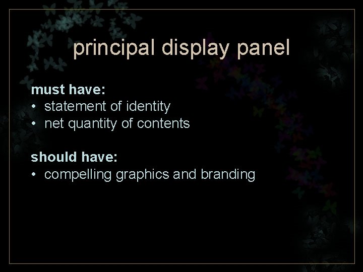 principal display panel must have: • statement of identity • net quantity of contents