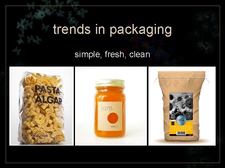 trends in packaging simple, fresh, clean 