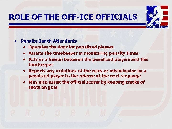 ROLE OF THE OFF-ICE OFFICIALS • Penalty Bench Attendants • Operates the door for