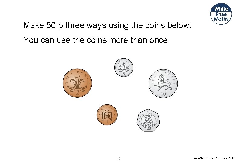 Make 50 p three ways using the coins below. You can use the coins