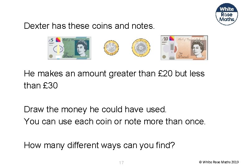 Dexter has these coins and notes. He makes an amount greater than £ 20