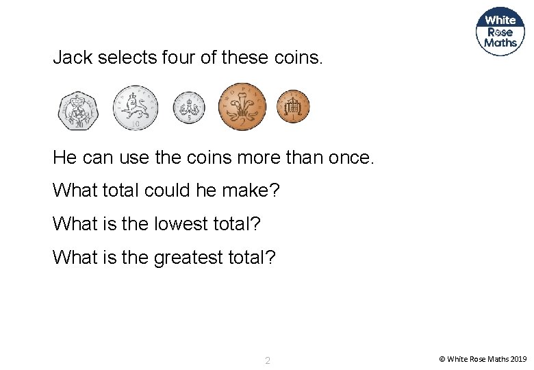 Jack selects four of these coins. He can use the coins more than once.