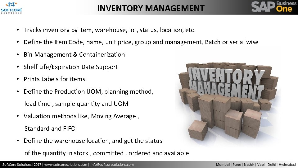 INVENTORY MANAGEMENT • Tracks inventory by item, warehouse, lot, status, location, etc. • Define