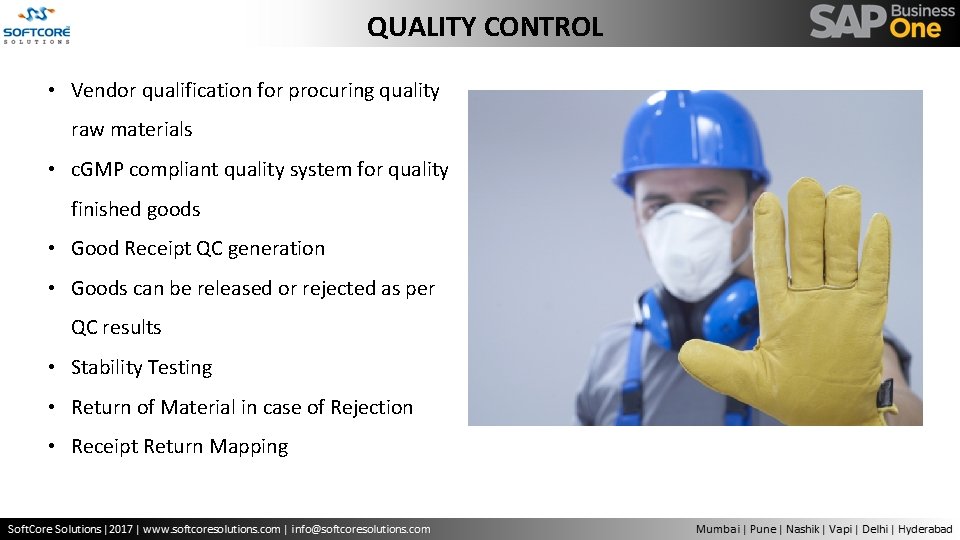 QUALITY CONTROL • Vendor qualification for procuring quality raw materials • c. GMP compliant