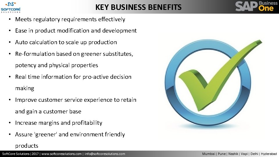 KEY BUSINESS BENEFITS • Meets regulatory requirements effectively • Ease in product modification and
