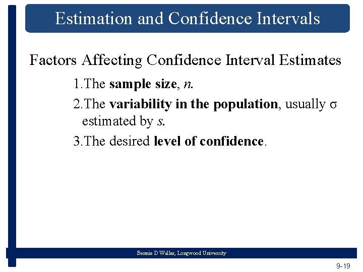 Estimation and Confidence Intervals Factors Affecting Confidence Interval Estimates 1. The sample size, n.