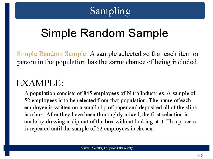 Sampling Simple Random Sample: A sample selected so that each item or person in