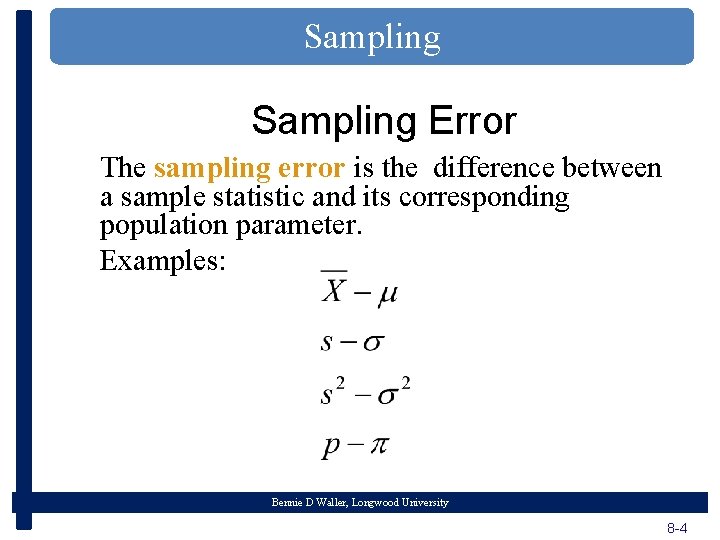 Sampling Error The sampling error is the difference between a sample statistic and its