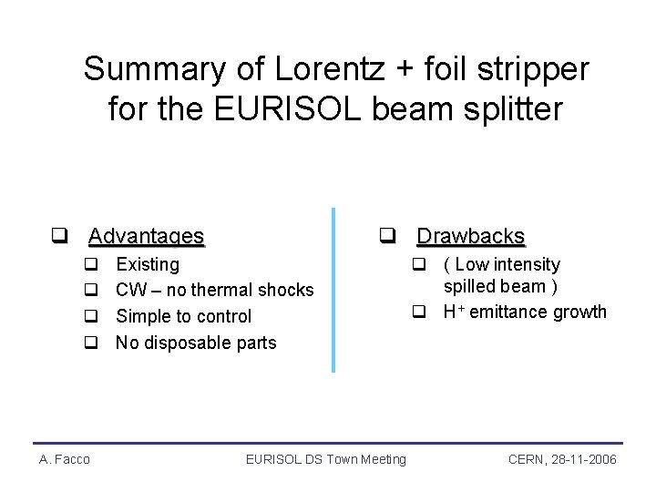 Summary of Lorentz + foil stripper for the EURISOL beam splitter q Advantages q